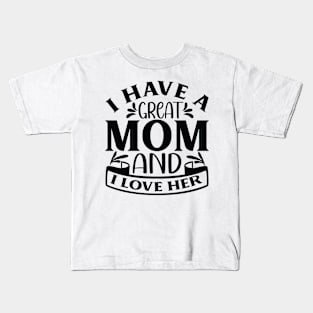 Heartfelt Mother's Day Gift Idea - 'I Have A Great Mom And I Love Her' Keepsake Kids T-Shirt